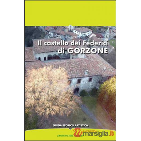 Castello dei Federici di Gorzone. Guida storico artistica (Il)