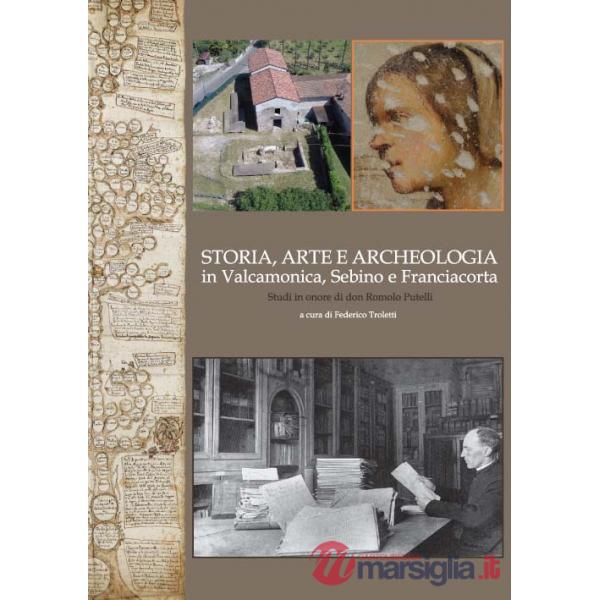 Storia, arte e archeologia in Valcamonica, Sebino e Franciacorta. Studi in onore di don Romolo Putelli