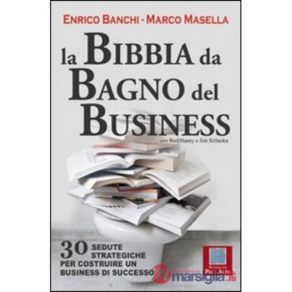 Bibbia da bagno del business. 30 sedute strategiche per costruire un business di