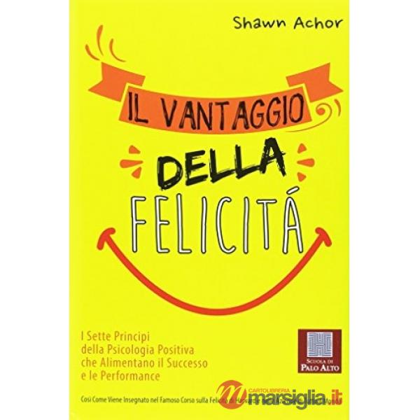 Vantaggio della felicità. I sette principi della psicologia positiva che aliment
