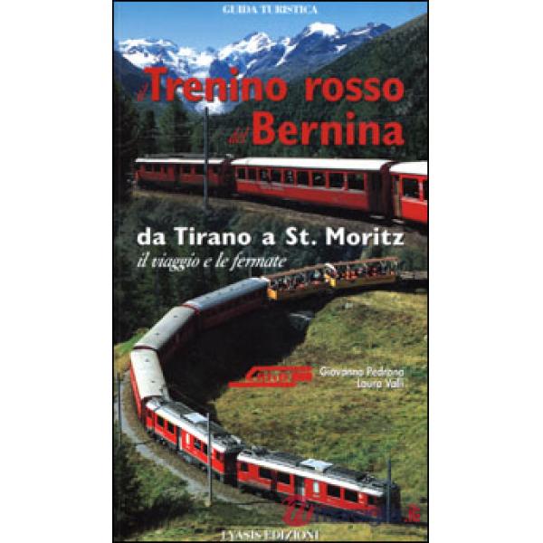 Trenino rosso del Bernina. Da Tirano a St. Moritz, il viaggio e le fermate (Il)