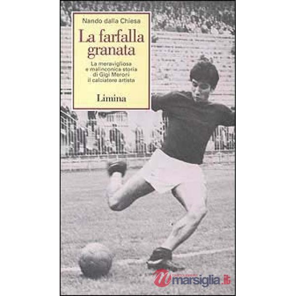 Farfalla granata. La meravigliosa e malinconica storia di Gigi Meroni il calciat