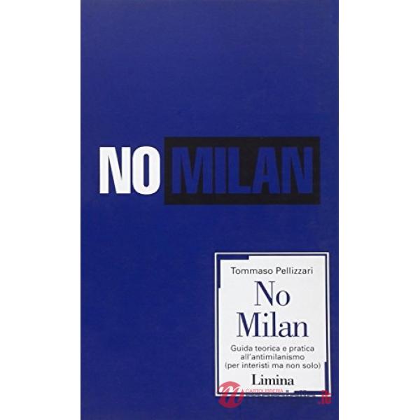 No Milan. Guida teorico e pratica all'antimilanismo (per interisti ma non solo)