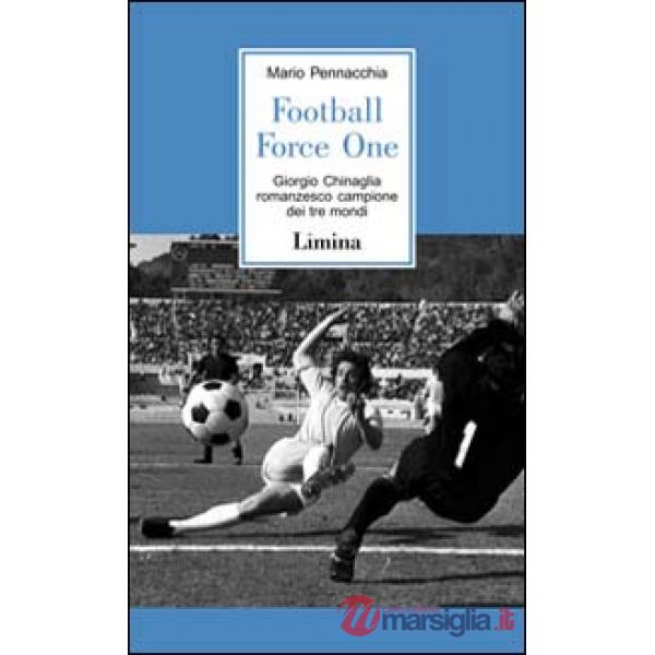 Football Force One. La biografia ufficiale di Giorgio Chinaglia