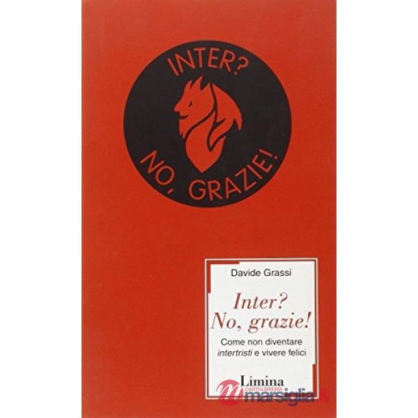 Inter? No, grazie! Come non diventare intertristi e vivere felici