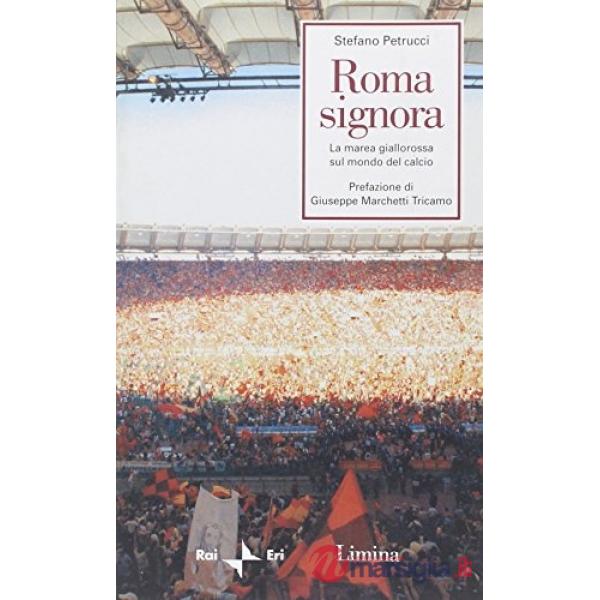 Roma signora. La marea giallorossa sul mondo del calcio