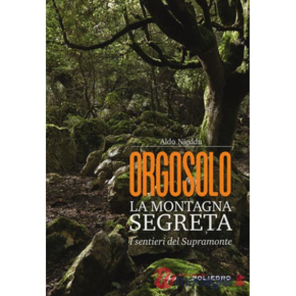 Orgosolo. La montagna segreta. I sentieri del Supramonte