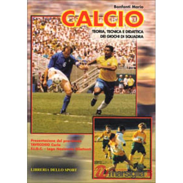 Calcio. Teoria, tecnica e didattica dei giochi di squadra