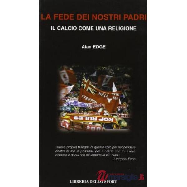 Fede dei nostri padri. Il calcio come una religione (La)
