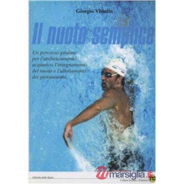 Nuoto semplice. Fondamenti dell'insegnamento del nuoto e dell'allenamento dei giovanissimi