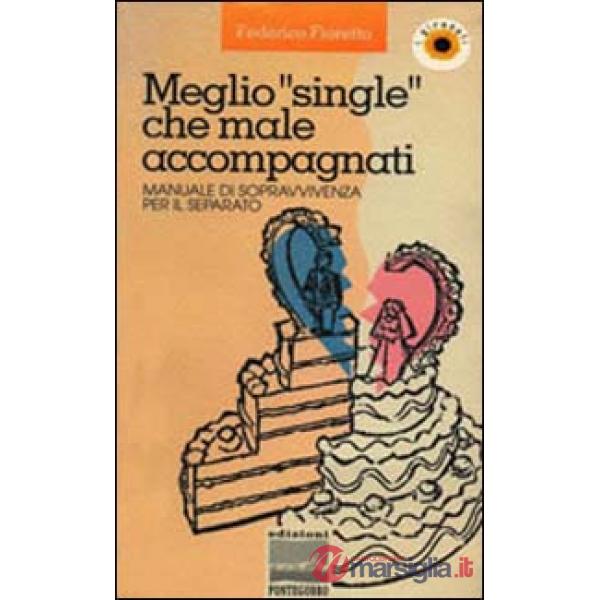 Meglio «Single» che male accompagnati. Manuale di sopravvivenza per il separato