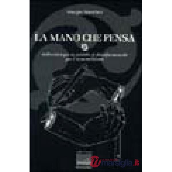 Mano che pensa. Dalla chirurgia un modello di filosofia naturale per il terzo millennio (La)