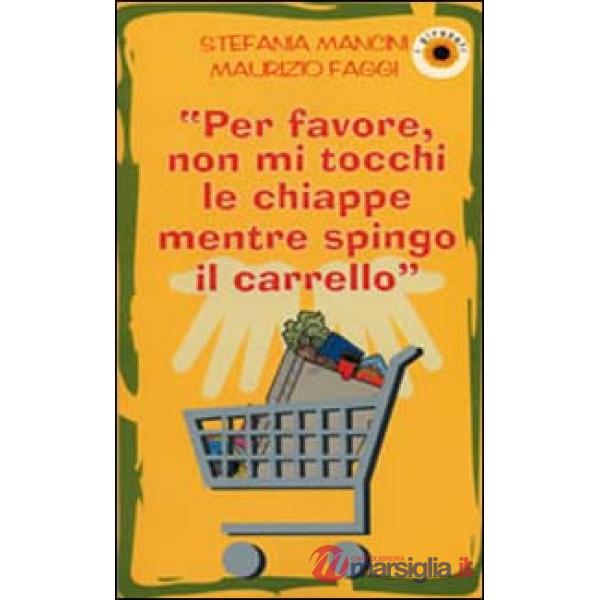 Per favore, non mi tocchi le chiappe mentre spingo il carrello