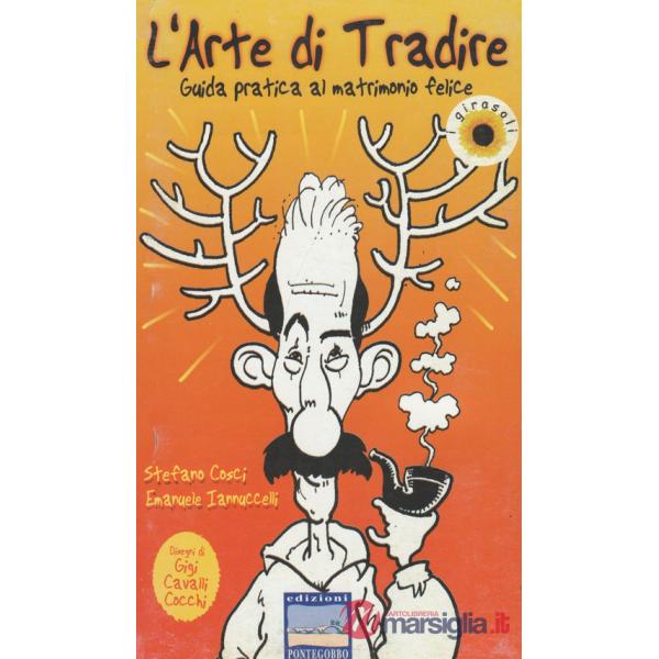 Arte di tradire. Guida pratica al matrimonio felice (L')