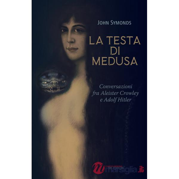Testa di Medusa. Conversazioni fra Aleister Crowley e Adolf Hitler (La)