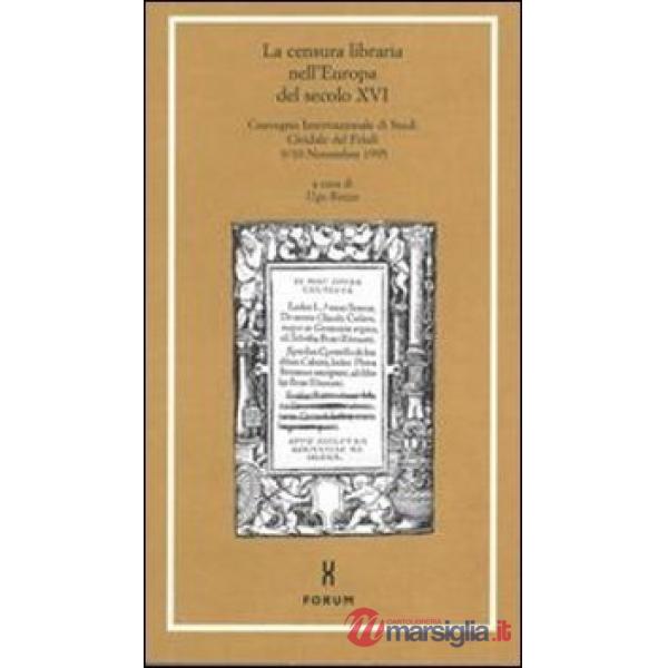 Censura libraria nell'Europa del secolo XVI. Atti del Convegno internazionale di studi (Cividale del Friuli, 9-10 novembre 1995)