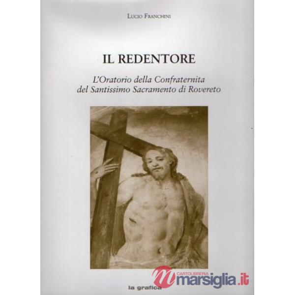 Redentore. L'Oratorio della Confraternita del Santissimo Sacramento di Rovereto 