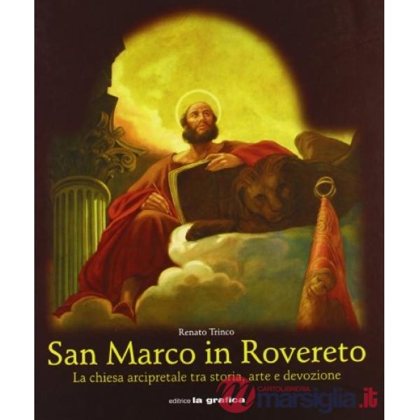 San Marco in Rovereto. La Chiesa arcipretale tra storia, arte e devozione