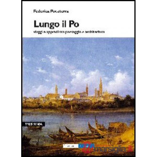 Lungo il Po. Viaggi e approdi tra paesaggi e architettura