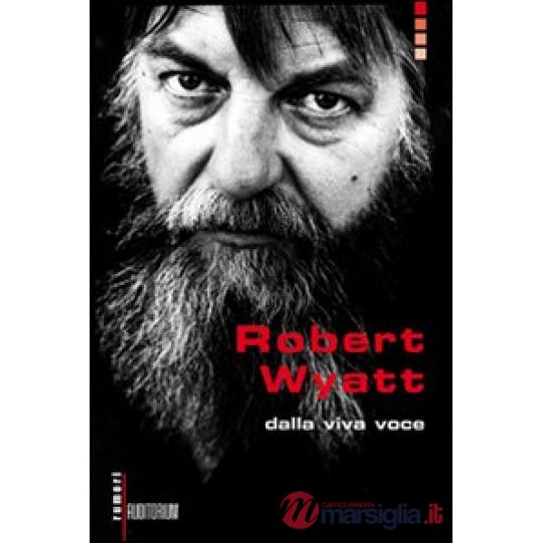 Robert Wyatt. Dalla viva voce