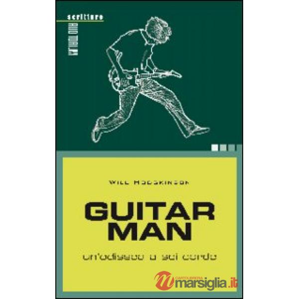 Guitar man. Un'odissea a sei corde