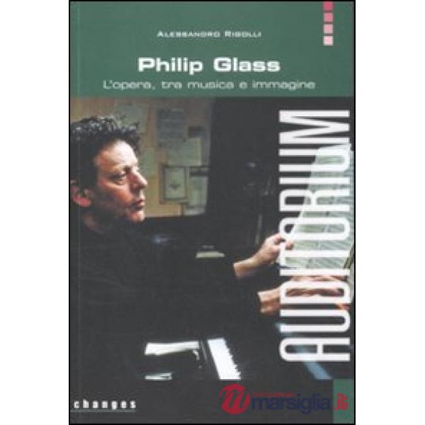 Philip Glass. L'opera, tra musica e immagine