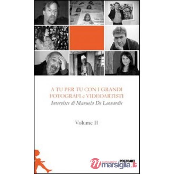 A tu per tu con i grandi fotografi e videoartisti. Vol. 2