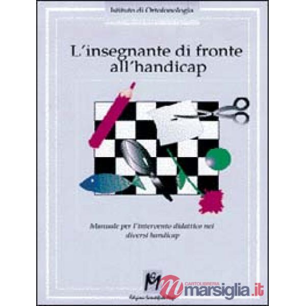Insegnante di fronte all'handicap. Manuale per l'intervento didattico nei diversi handicap (L')