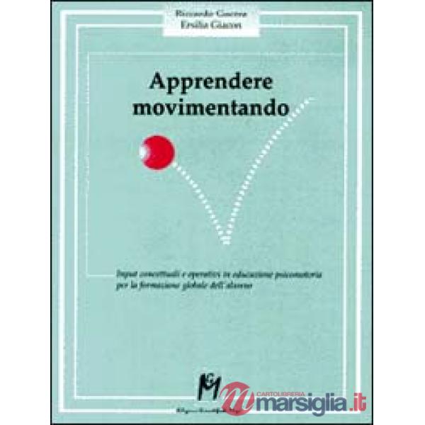 Apprendere movimentando. Input concettuali e operativi in educazione psicomotori
