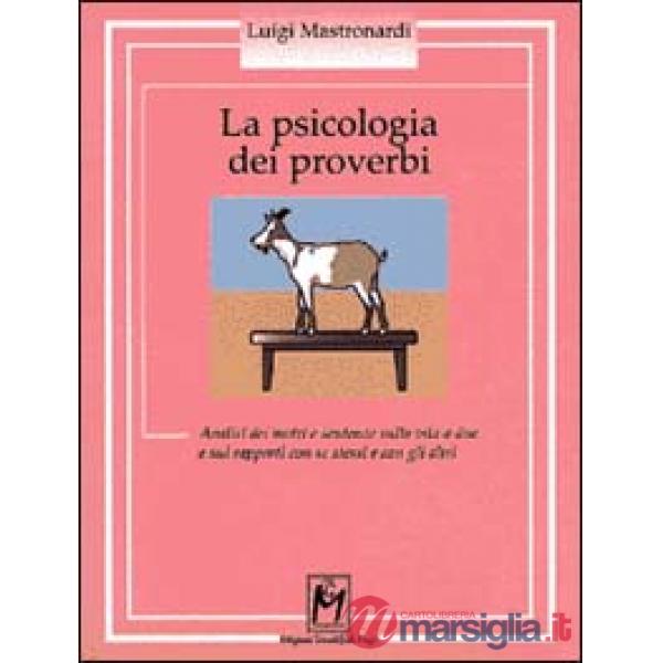 Psicologia dei proverbi. Analisi dei motti e sentenze sulla vita a due e sui rapporti con se stessi e con gli altri (La)