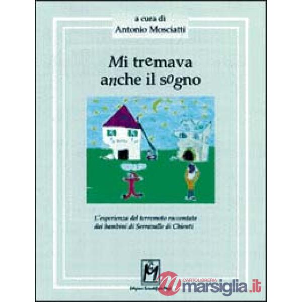 Mi tremava anche il sogno. L'esperienza del terremoto raccontata dai bambini di Serravalle di Chienti