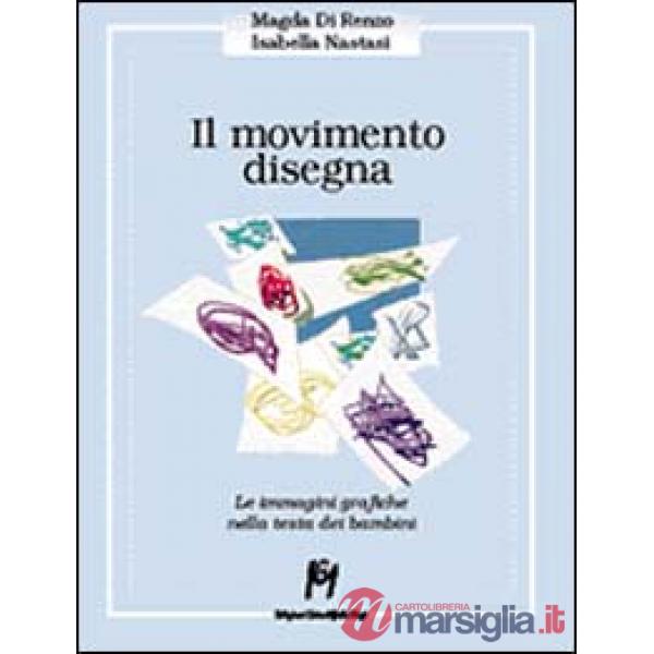 Movimento disegna. Le immagini grafiche nella testa del bambino (Il)