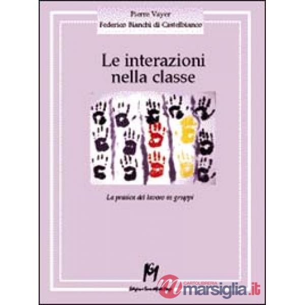 Interazioni nella classe. La pratica del lavoro in gruppi (Le)