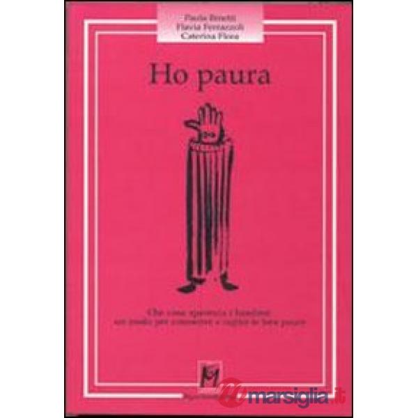 Ho paura. Che cosa spaventa i bambini: un modo per conoscere e capire le loro paure