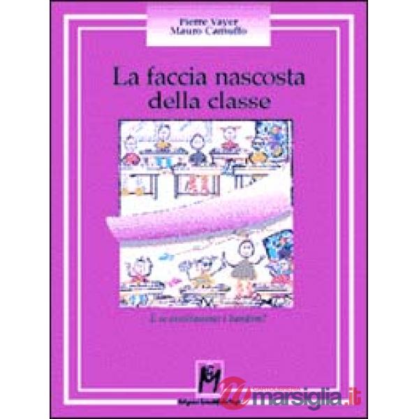 Faccia nascosta della classe. E se ascoltassimo i bambini? (La)