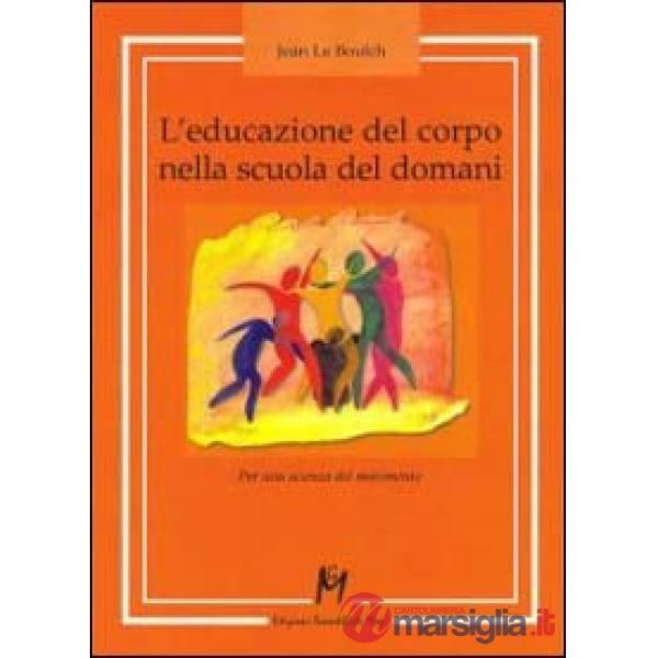 Educazione del corpo nella scuola del domani. Per una scienza del movimento (L')