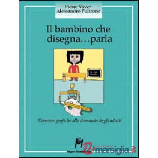 Bambino che disegna... parla. Risposte grafiche alle domande degli adulti (Il)