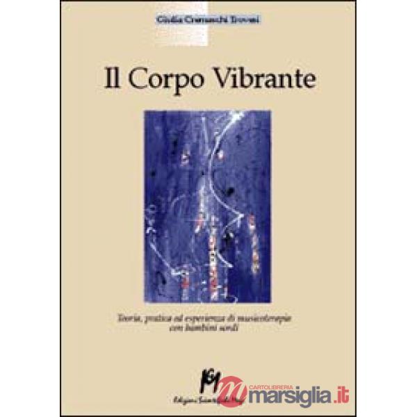 Corpo vibrante. Teoria, pratica ed esperienze di musicoterapia con i bambini sordi (Il)