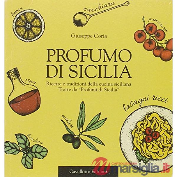 Profumo di Sicilia. Ricette e tradizioni della cucina siciliana tratte da «Profu