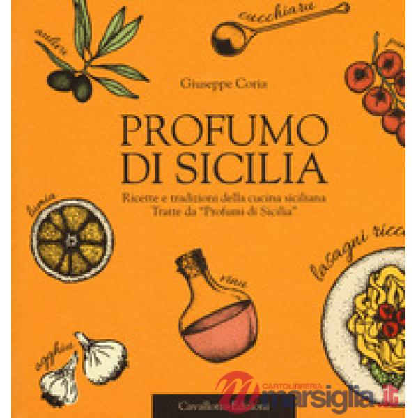 Profumo di Sicilia. Ricette e tradizioni della cucina siciliana tratte da «Profumi di Sicilia»