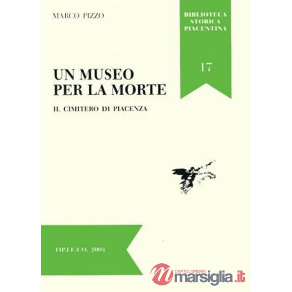 Museo per la morte. Il cimitero di Piacenza (Un)
