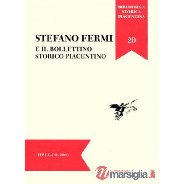 Stefano Fermi e il Bollettino Storico Piacentino. Atti della Giornata di Studi (Piacenza, 29 novembre 2005)