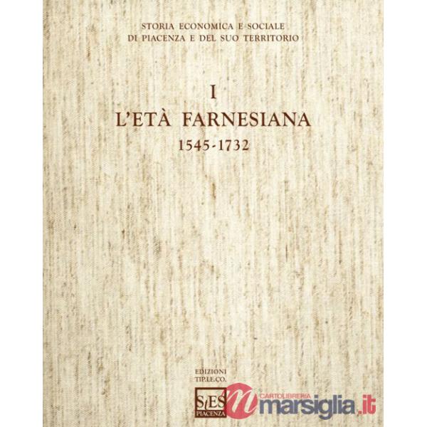 Storia economica e sociale di Piacenza e del suo territorio. Vol. 1: L'età farnesiana (1545-1732)