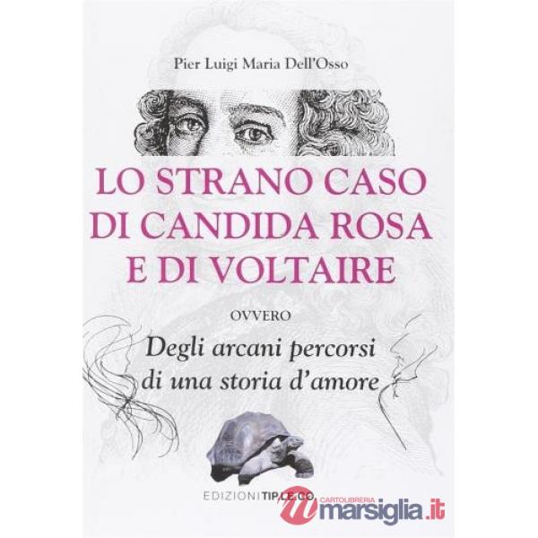 Strano caso di Candida Rosa e di Voltaire ovvero degli arcani percorsi di una storia d'amore (Lo)