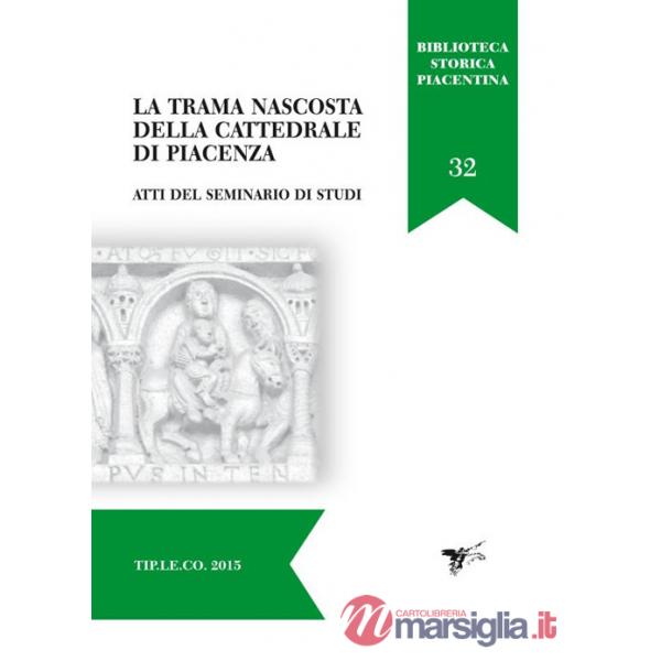 Trama nascosta della cattedrale di Piacenza. Atti del Seminario di studi (La)