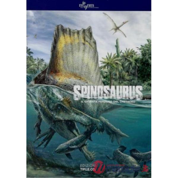 Spinosaurus il gigante perduto del cretaceo. Ediz. illustrata