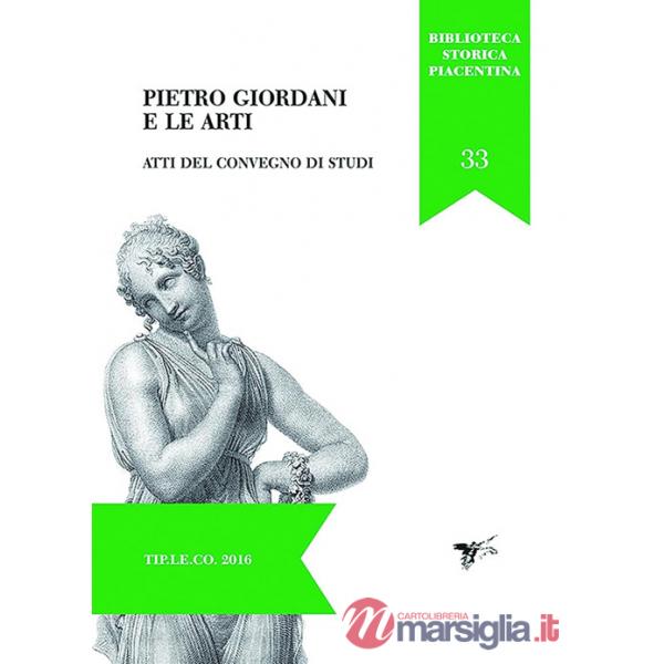 Pietro Giordani e le arti. Atti del convegno di studi (Piacenza, 28-29 novembre 2014)