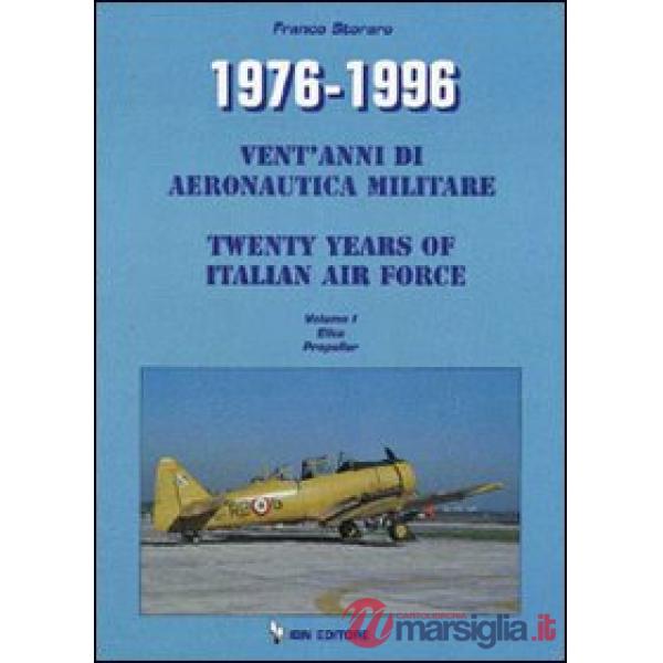 1976-1996. Vent'anni di aeronautica militare-Twenty years of italian air force. Ediz. bilingue. Vol. 1: Elica Propeller