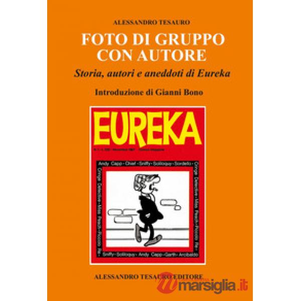Foto di gruppo con autore. Storia, autori e aneddoti di Eureka