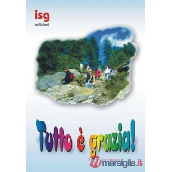 Tutto è grazia. Sussidio per campi scuola